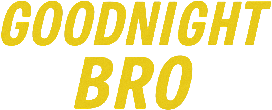 Goodnight Bro Title